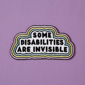 Some Disabilities Are Invisible Embroidered Iron On Patch