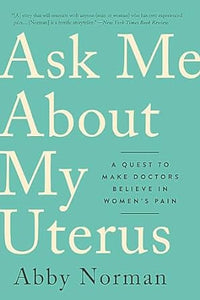 Ask Me About My Uterus - Abby Norman