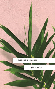 Evening Primrose - Kopano Matlwa