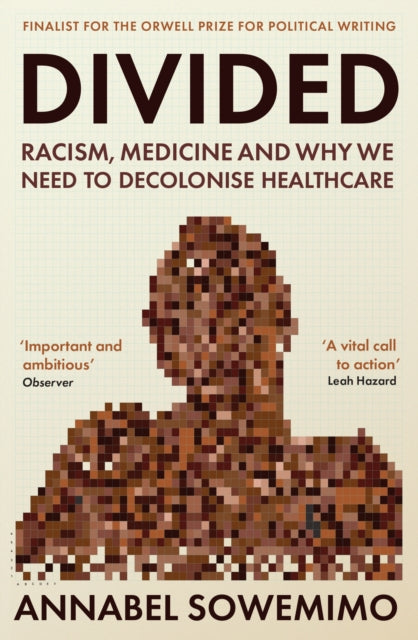 Divided: Racism, Medicine and Why We Need to Decolonise Healthcare - Annabel Sowemimo