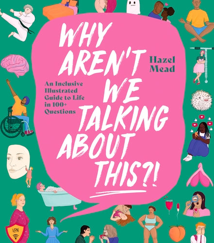 Why Aren't We Talking About This?!: An Inclusive Illustrated Guide to Life in 100+ Questions - Hazel Mead