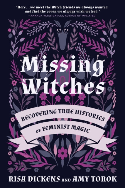 Missing Witches: Feminist Occult Histories, Rituals, and Invocations - Risa Dickens & Amy Torok