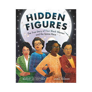Hidden Figures: The True Story of Four Black Women and the Space Race - Margot Lee Shetterly