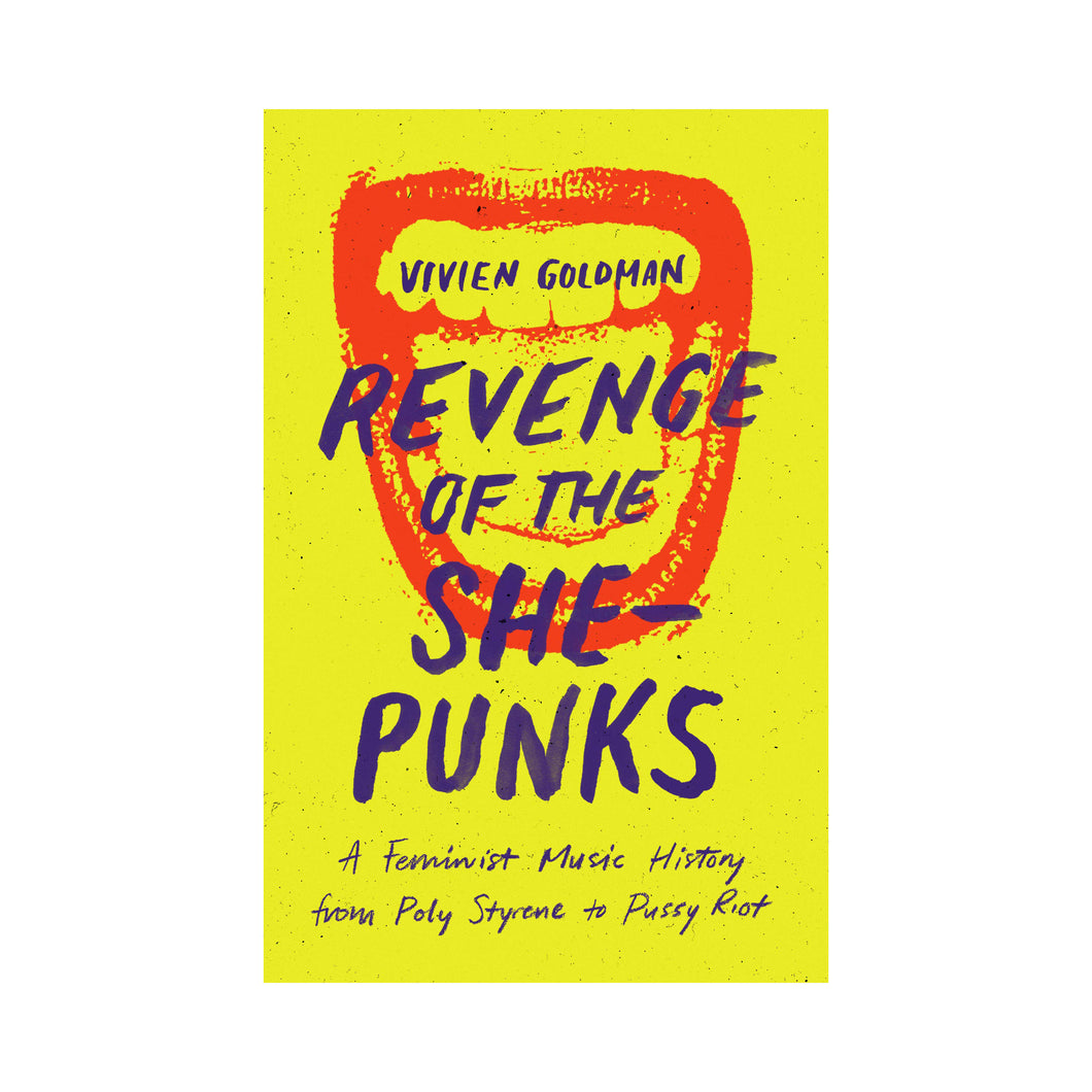 Revenge of the She-Punks: A Feminist Music History from Poly Styrene to Pussy Riot - Vivien Goldman