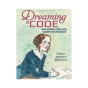 Dreaming in Code: Ada Byron Lovelace, Computer Pioneer - Emily Arnold McCully