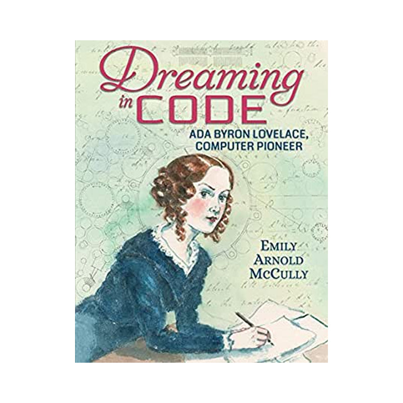 Dreaming in Code: Ada Byron Lovelace, Computer Pioneer - Emily Arnold McCully