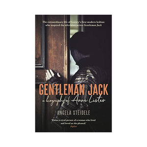 Gentleman Jack: A Biography of Anne Lister - Angela Steidele