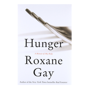 Hunger A Memoir of (My) Body - Roxane Gay