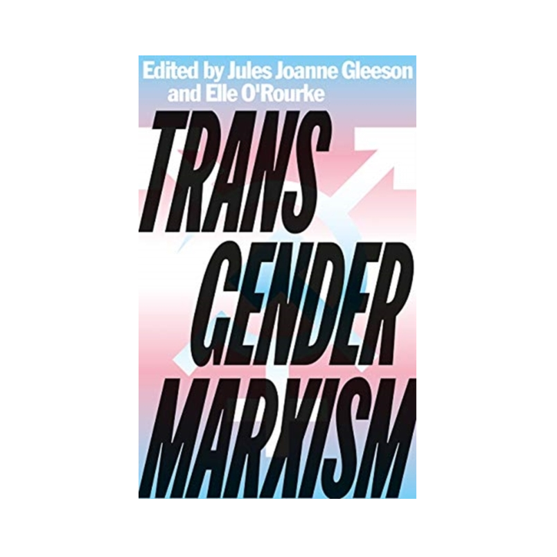Transgender Marxism - Jules Joanne Gleeson and Elle O'Rourke