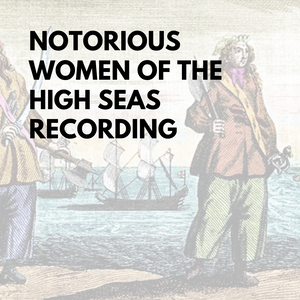 Notorious Women Of the High Seas - Recording
