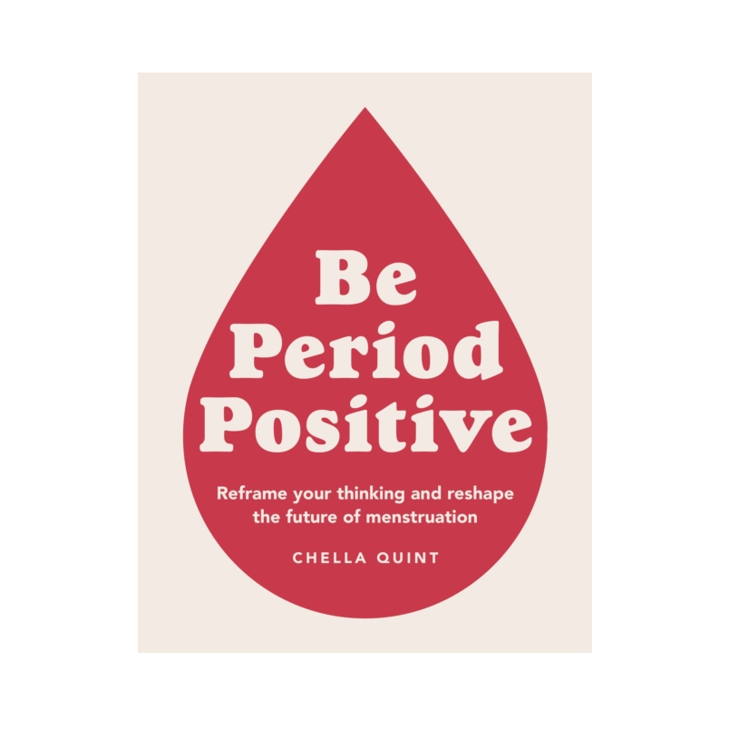 Be Period Positive - Chella Quint