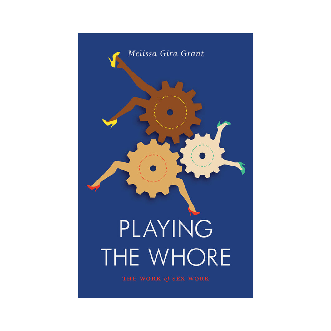 Playing the Whore: The Work of Sex Work - Melissa Gira Grant