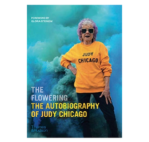 The Flowering: The Autobiography of Judy Chicago - Judy Chicago & Gloria Steinem