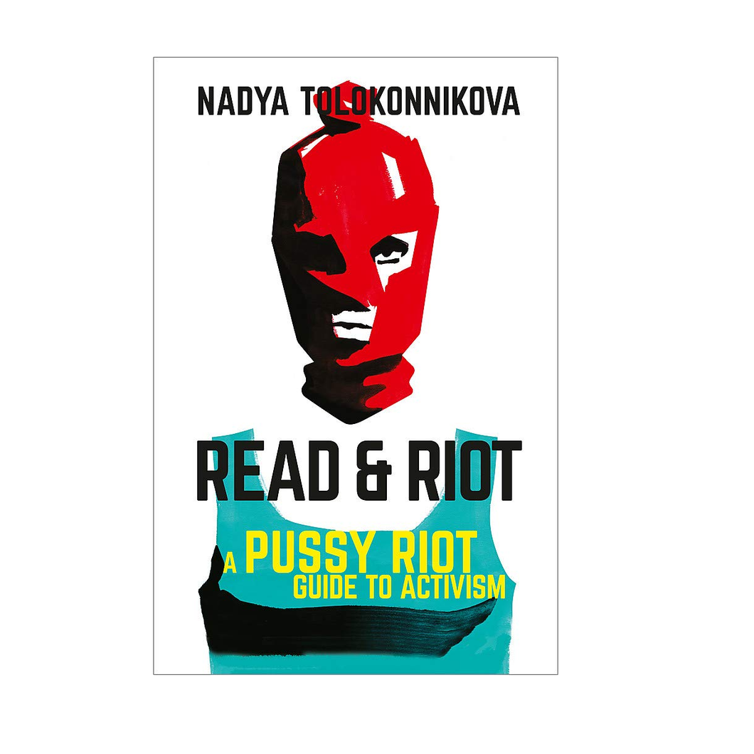 Read & Riot: A Pussy Riot Guide to Activism - Nadia Tolokonnikova
