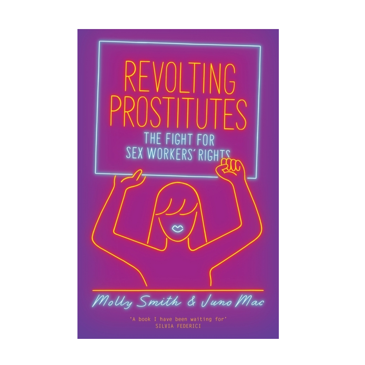 Revolting Prostitutes: The Fight for Sex Workers' Rights - Juno Mac, Molly Smith