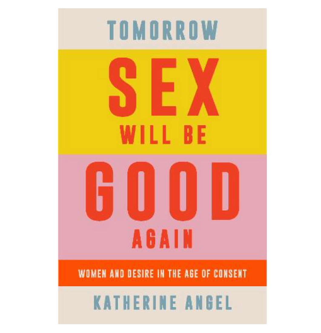 Tomorrow Sex Will Be Good - Katherine Angel