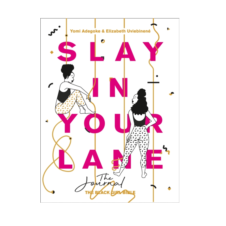 Slay In Your Lane: The Journal - Yomi Adegoke & Uviebinené