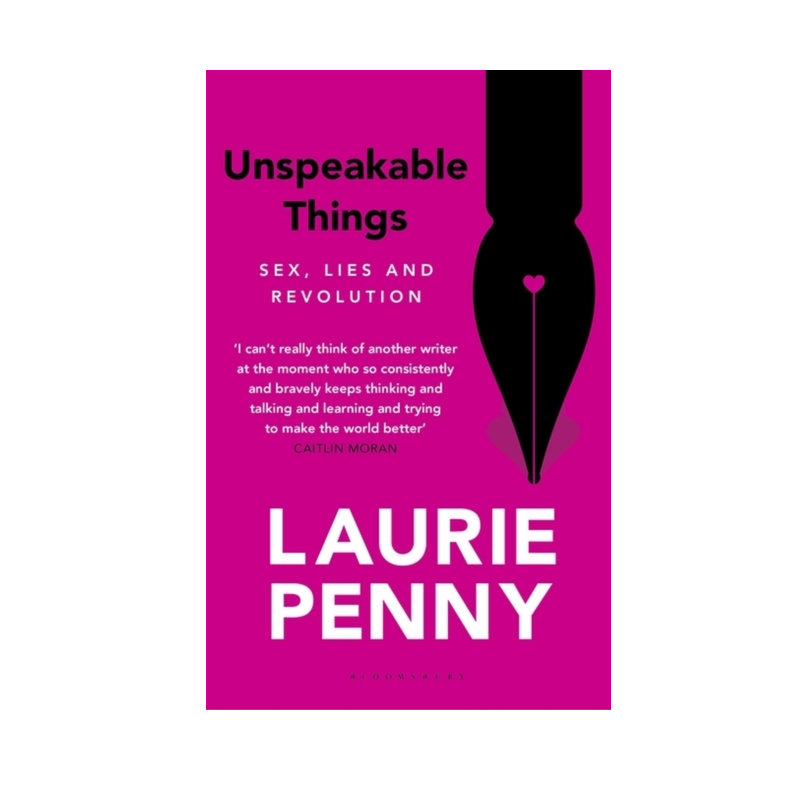 Unspeakable Things - Laurie Penny