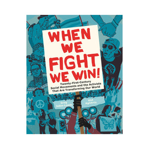 When We Fight, We Win: Twenty-First-Century Social Movements and the Activists That Are Transforming Our World - Greg Jobin-Leeds, AgitArte