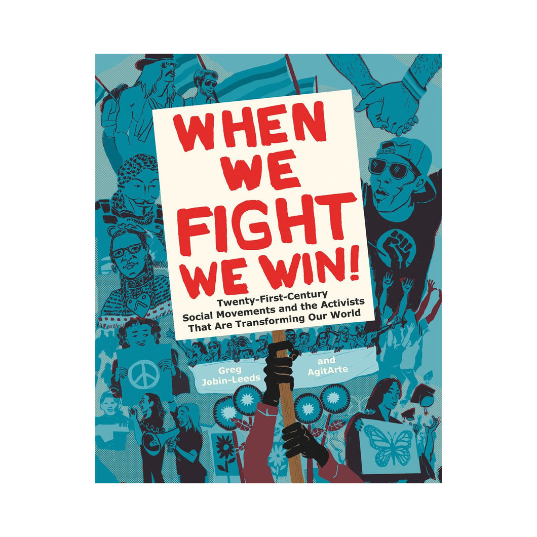 When We Fight, We Win: Twenty-First-Century Social Movements and the Activists That Are Transforming Our World - Greg Jobin-Leeds, AgitArte