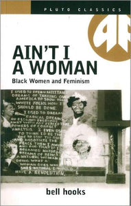 Ain't I A Woman, Black Women and Feminism - Bell Hooks