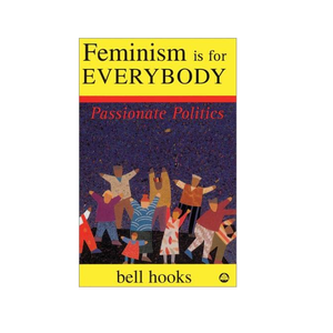 Feminism is for Everybody - bell hooks