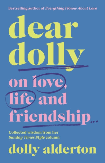 Dear Dolly; on Love, Life, and Friendship - Dolly Alderton