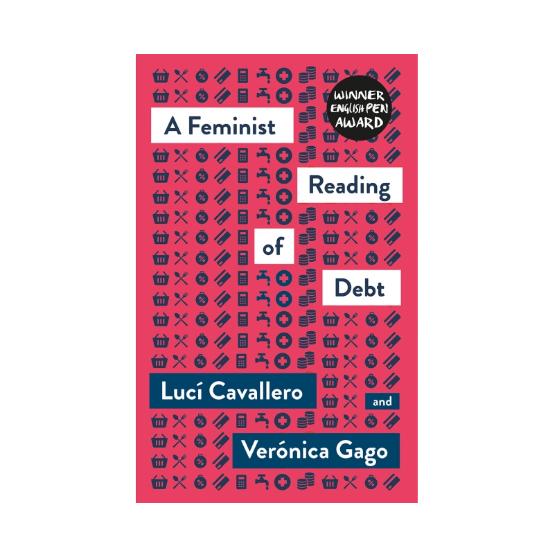 A Feminist Reading of Debt - Luci Cavallero, Veronica Gago, Liz Mason-Deese