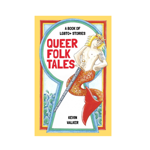 Queer Folk Tales: A Book of LGBTQ Stories - Kev Walker