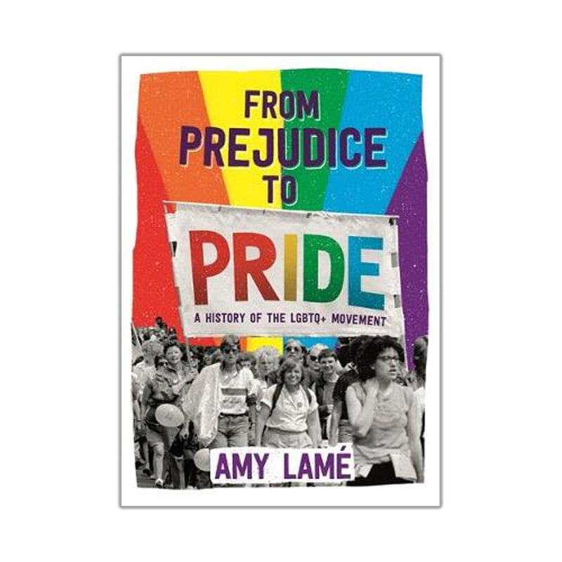 From Prejudice to Pride: A History of LGBTQ+ Movement - Amy Lamé