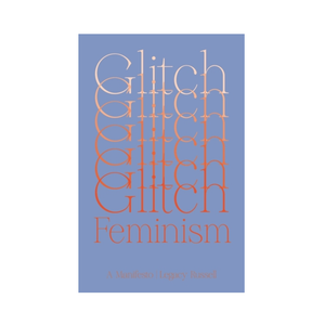Glitch Feminism - Legacy Russell
