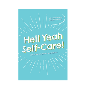 Hell Yeah Self-Care!: A Trauma-Informed Workbook - Alex Iantaffi