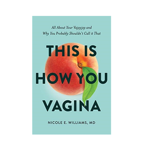 This is How You Vagina - Nicole E. Williams, MD
