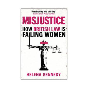Misjustice: How British Law is Failing Women - Helena Kennedy