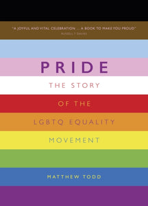 Pride: The Story of the LGBTQ Equality Movement - Matthew Todd