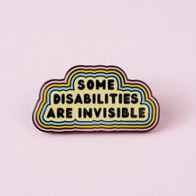 Load image into Gallery viewer, Some Disabilities Are Invisible Enamel Pin

