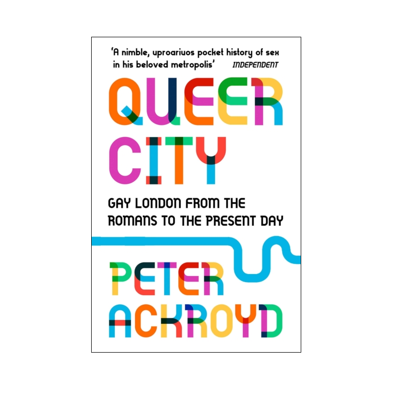 Queer City: Gay London from the Romans to the Present Day - Peter Ackroyd
