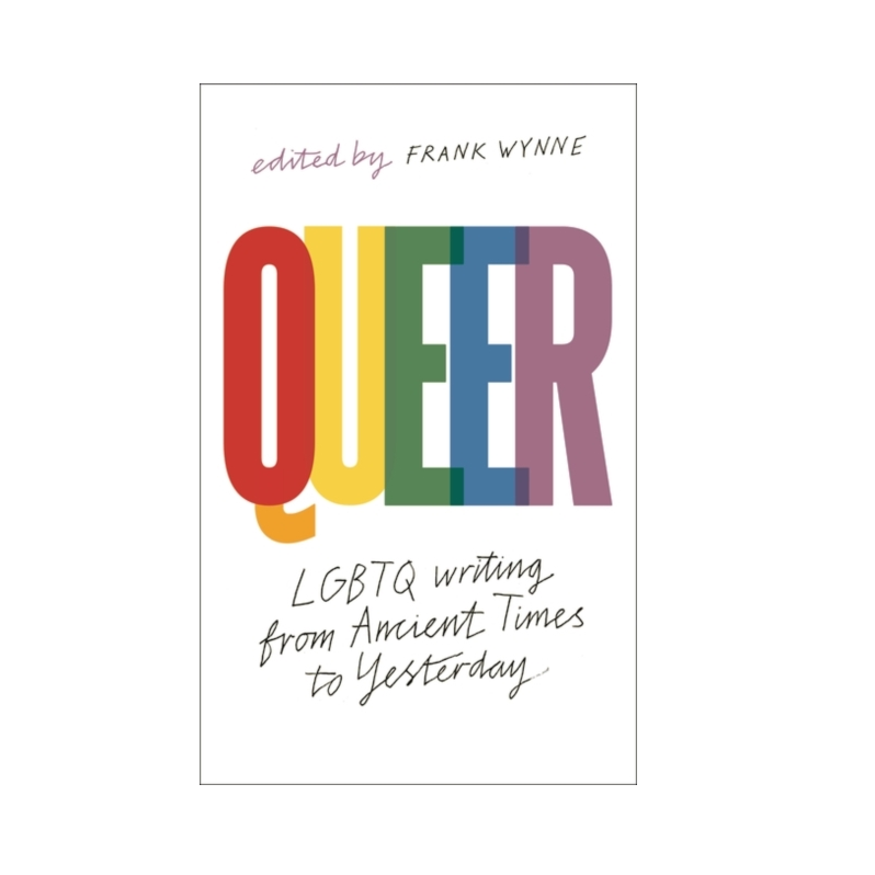 Queer: A Collection of LGBTQ Writing from Ancient Times to Yesterday - Frank Wynne