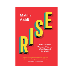 Rise: Extraordinary Women of Colour who Changed the World - Maliha Abidi
