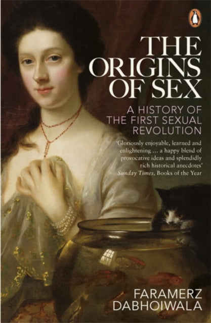 The Origins of Sex: A History of the First Sexual Revolution - Faramerz Dabhoiwala