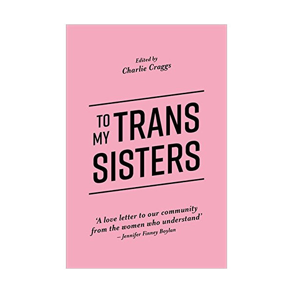 To My Trans Sisters - Charlie Craggs