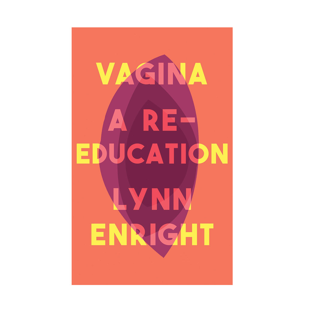 Vagina: A Re-Education - Lynn Enright